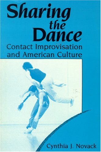Sharing the Dance: Contact Improvisation and American Culture (New Directions in Anthropological Writing) Sharing the Dance: Contact Improvisation and American Culture (New Directions in Anthropological Writing)