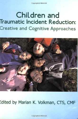 Children and Traumatic Incident Reduction: Creative and Cognitive Approaches (TIR Applications) Children and Traumatic Incident Reduction: Creative and Cognitive Approaches (TIR Applications)