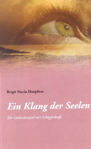 Ein Klang der Seelen: ein Gedankenspiel mit Schöpferkraft Ein Klang der Seelen: ein Gedankenspiel mit Schöpferkraft