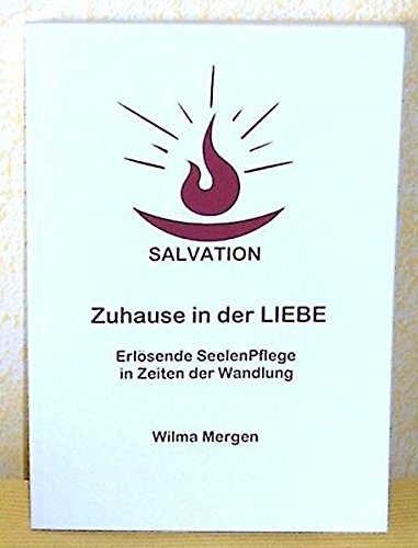 Zuhause in der LIEBE: Erlösende Seelenpflege in Zeiten der Wandlung Zuhause in der LIEBE: Erlösende Seelenpflege in Zeiten der Wandlung