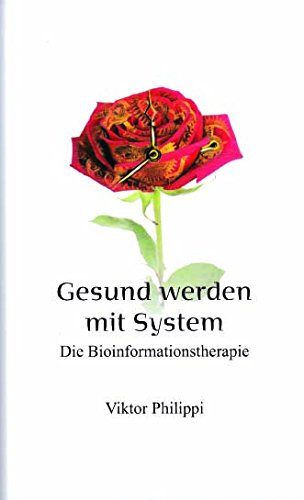 Gesund werden mit System: Die Bioinformationstherapie Gesund werden mit System: Die Bioinformationstherapie