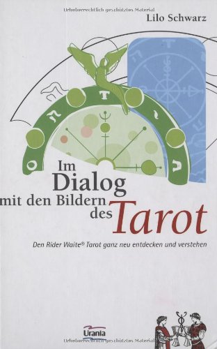 Im Dialog mit den Bildern des Tarot: Den Rider Waite Tarot ganz neu entdecken und verstehen Im Dialog mit den Bildern des Tarot: Den Rider Waite Tarot ganz neu entdecken und verstehen