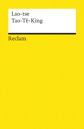 Tao-Tê-King: Das heilige Buch vom Weg und von der Tugend Tao-Tê-King: Das heilige Buch vom Weg und von der Tugend