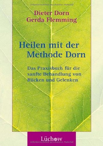 Heilen mit der Methode Dorn: Das Praxisbuch für die sanfte Behandlung von Rücken und Gelenken Heilen mit der Methode Dorn: Das Praxisbuch für die sanfte Behandlung von Rücken und Gelenken