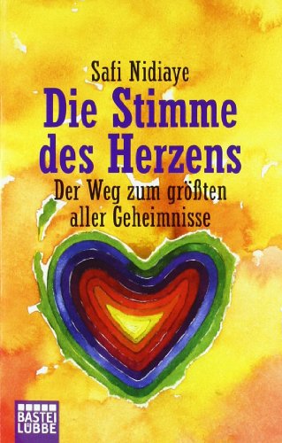 Die Stimme des Herzens: Der Weg zum größten aller Geheimnisse Die Stimme des Herzens: Der Weg zum größten aller Geheimnisse