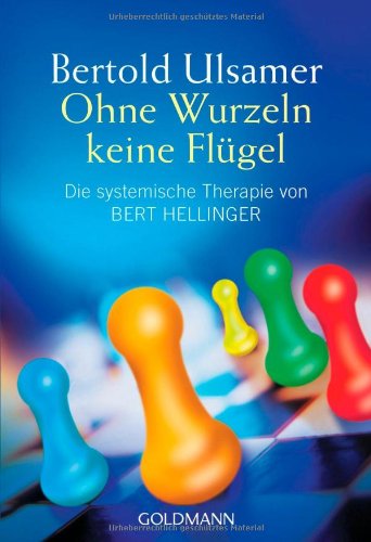 Ohne Wurzeln keine Flügel: Die systemische Therapie von Bert Hellinger. Ohne Wurzeln keine Flügel: Die systemische Therapie von Bert Hellinger.