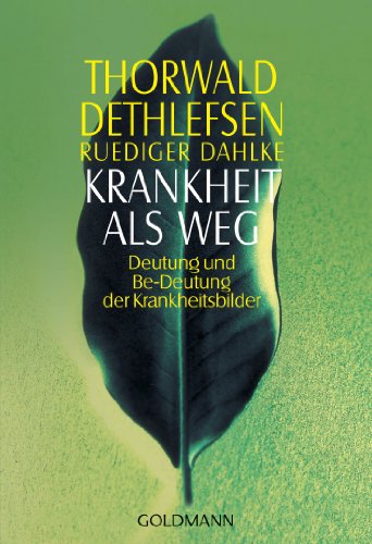 Krankheit als Weg: Deutung und Be-Deutung der Krankheitsbilder Krankheit als Weg: Deutung und Be-Deutung der Krankheitsbilder