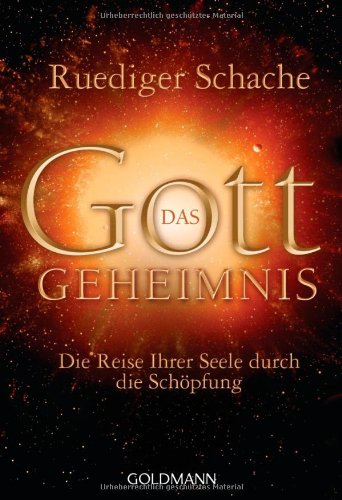 Das Gottgeheimnis: Die Reise Ihrer Seele durch die Schöpfung Das Gottgeheimnis: Die Reise Ihrer Seele durch die Schöpfung