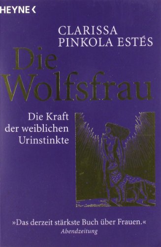 Die Wolfsfrau: Die Kraft der weiblichen Urinstinkte