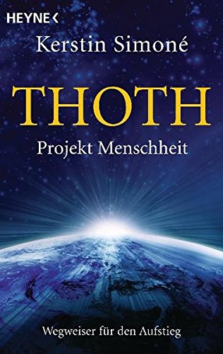 Thoth. Projekt Menschheit: Wegweiser für den Aufstieg Thoth. Projekt Menschheit: Wegweiser für den Aufstieg