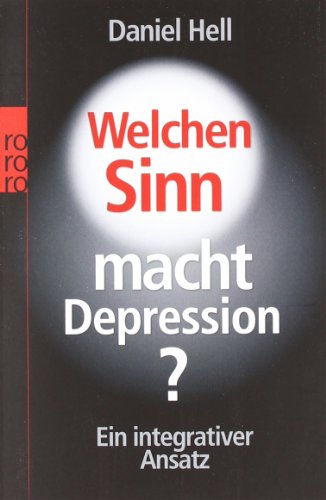 Welchen Sinn macht Depression?: Ein integrativer Ansatz Welchen Sinn macht Depression?: Ein integrativer Ansatz