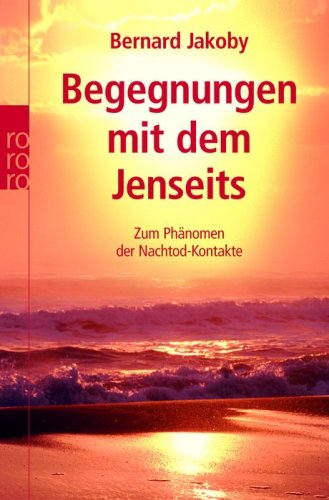 Begegnungen mit dem Jenseits: Zum Phänomen der Nachtod-Kontakte Begegnungen mit dem Jenseits: Zum Phänomen der Nachtod-Kontakte