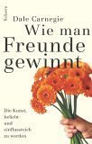 Wie man Freunde gewinnt: Die Kunst, beliebt und einflussreich zu werden (Dale Carnegie) Wie man Freunde gewinnt: Die Kunst, beliebt und einflussreich zu werden (Dale Carnegie)