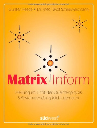 Matrix Inform: Heilung im Licht der Quantenphysik - Selbstanwendung leicht gemacht Matrix Inform: Heilung im Licht der Quantenphysik - Selbstanwendung leicht gemacht
