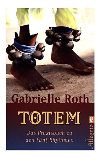 Totem: Das Praxisbuch zu den Fünf Rhythmen