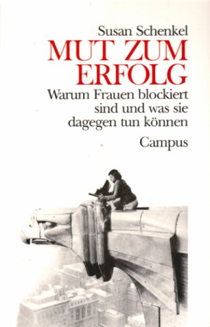 Mut zum Erfolg: Warum Frauen blockiert sind und was sie dagegen tun können. Mut zum Erfolg: Warum Frauen blockiert sind und was sie dagegen tun können.