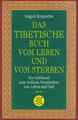Das tibetische Buch vom Leben und vom Sterben: Ein Schlüssel zum tieferen Verständnis von Leben und Tod