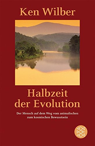 Halbzeit der Evolution: Der Mensch auf dem Weg vom animalischen zum kosmischen Bewußtsein Halbzeit der Evolution: Der Mensch auf dem Weg vom animalischen zum kosmischen Bewußtsein