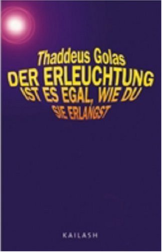 Der Erleuchtung ist es egal, wie du sie erlangst Der Erleuchtung ist es egal, wie du sie erlangst