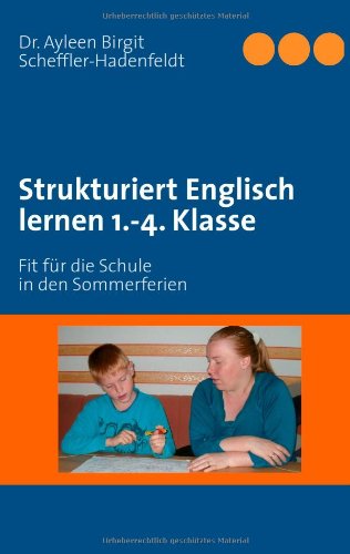 Strukturiert Englisch lernen 1.-4. Klasse: Fit für die Schule in den Sommerferien Strukturiert Englisch lernen 1.-4. Klasse: Fit für die Schule in den Sommerferien