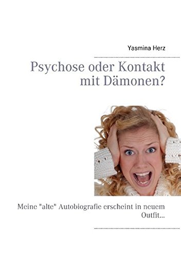 Psychose oder Kontakt mit Dämonen?: Meine 'alte' Autobiografie erscheint in neuem Outfit... Psychose oder Kontakt mit Dämonen?: Meine 'alte' Autobiografie erscheint in neuem Outfit...