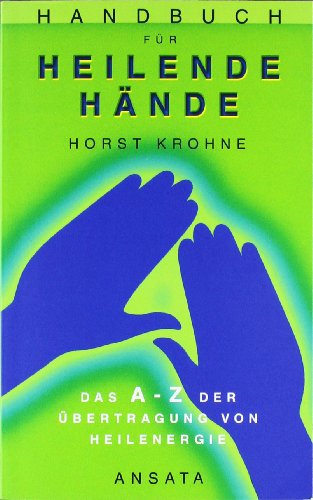Handbuch für heilende Hände: Das A-Z der Übertragung von Heilenergie Handbuch für heilende Hände: Das A-Z der Übertragung von Heilenergie