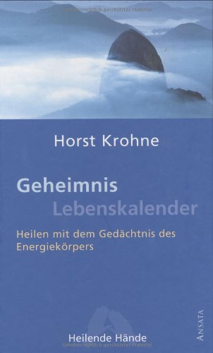 Geheimnis Lebenskalender: Heilen mit dem Gedächtnis des Energiekörpers Geheimnis Lebenskalender: Heilen mit dem Gedächtnis des Energiekörpers