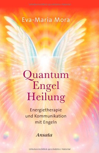 Quantum Engel Heilung: Energietherapie und Kommunikation mit Engeln Quantum Engel Heilung: Energietherapie und Kommunikation mit Engeln