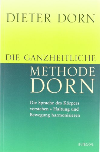 Die ganzheitliche Methode Dorn Die ganzheitliche Methode Dorn