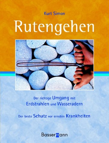 Rutengehen: Der richtige Umgang mit Erdstrahlen und Wasseradern. Der beste Schutz vor ernsten Krankheiten Rutengehen: Der richtige Umgang mit Erdstrahlen und Wasseradern. Der beste Schutz vor ernsten Krankheiten