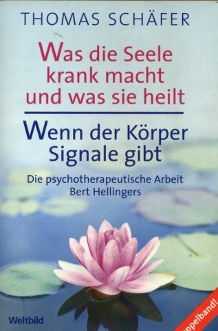 Was die Seele krank macht und was sie heilt: Wenn der Körper Signale gibt - Die psychotherapeutischeArbeit Bert Hellingers Was die Seele krank macht und was sie heilt: Wenn der Körper Signale gibt - Die psychotherapeutischeArbeit Bert Hellingers