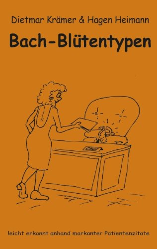 Bach-Blütentypen leicht erkannt anhand markanter Patientenzitate Bach-Blütentypen leicht erkannt anhand markanter Patientenzitate