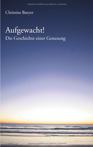 Aufgewacht!: Die Geschichte einer Genesung Aufgewacht!: Die Geschichte einer Genesung