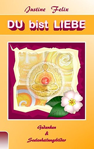 DU bist LIEBE: Gedanken & Seelenheilungsbilder DU bist LIEBE: Gedanken & Seelenheilungsbilder