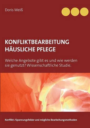 Konfliktbearbeitung häusliche Pflege: Konflikt-/Spannungsfelder und mögliche Bearbeitungsmethoden Konfliktbearbeitung häusliche Pflege: Konflikt-/Spannungsfelder und mögliche Bearbeitungsmethoden