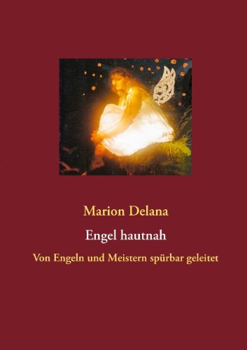 Engel hautnah: Von Engeln und Meistern spürbar geleitet Engel hautnah: Von Engeln und Meistern spürbar geleitet