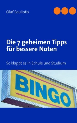 Die 7 geheimen Tipps für bessere Noten: Bingo So klappt es in Schule und Studium Die 7 geheimen Tipps für bessere Noten: Bingo So klappt es in Schule und Studium