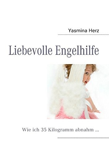Liebevolle Engelhilfe: Wie ich 35 Kilogramm abnahm... Liebevolle Engelhilfe: Wie ich 35 Kilogramm abnahm...
