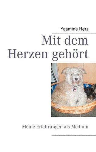Mit dem Herzen gehört: Meine Erfahrungen als Medium... Mit dem Herzen gehört: Meine Erfahrungen als Medium...