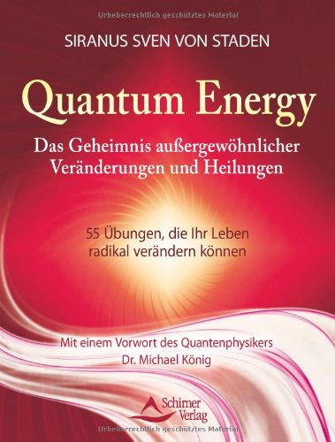 Quantum Energy: Das Geheimnis außergewöhnlicher Veränderungen und Heilungen - 55 Übungen, die Ihr Leben radikal verändern können Quantum Energy: Das Geheimnis außergewöhnlicher Veränderungen und Heilungen - 55 Übungen, die Ihr Leben radikal verändern können