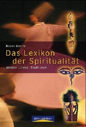 Das Lexikon der Spiritualität: Lehren, Meister, Traditionen Das Lexikon der Spiritualität: Lehren, Meister, Traditionen