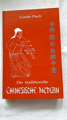 Die traditionelle Chinesische Medizin: Orientierungs- und Lehrbuch Die traditionelle Chinesische Medizin: Orientierungs- und Lehrbuch