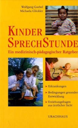 Kindersprechstunde: Ein medizinisch-pädagogischer Ratgeber. Erkrankungen - Bedingungen gesunder Entwicklung - Erziehung als Therapie Kindersprechstunde: Ein medizinisch-pädagogischer Ratgeber. Erkrankungen - Bedingungen gesunder Entwicklung - Erziehung als Therapie