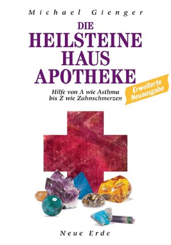 Die Heilsteine Hausapotheke: Hilfe von A wie Asthma bis Z wie Zahnschmerzen Die Heilsteine Hausapotheke: Hilfe von A wie Asthma bis Z wie Zahnschmerzen