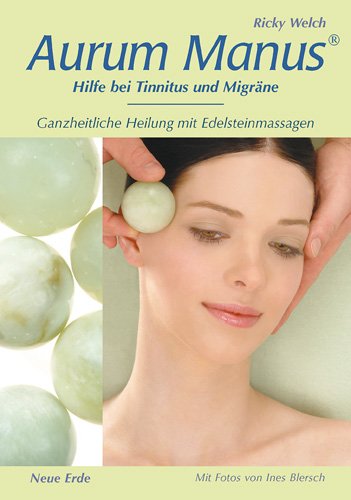 Aurum Manus: Hilfe bei Tinnitus und Migräne. Ganzheitliche Heilung mit Edelsteinmassagen Aurum Manus: Hilfe bei Tinnitus und Migräne. Ganzheitliche Heilung mit Edelsteinmassagen
