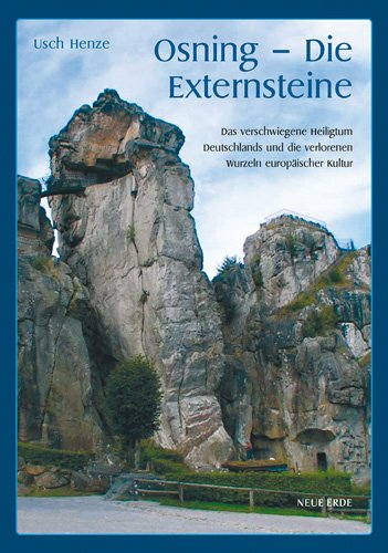 Osning - Die Externsteine: Das verschwiegene Heiligtum Deutschlands und die verlorenen Wurzeln europäischer Kultur Osning - Die Externsteine: Das verschwiegene Heiligtum Deutschlands und die verlorenen Wurzeln europäischer Kultur