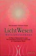 LichtWesen Meisteressenzen: Ein Weg zur Meisterschaft im Leben LichtWesen Meisteressenzen: Ein Weg zur Meisterschaft im Leben
