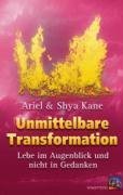 Unmittelbare Transformation: Lebe im Augenblick und nicht in Gedanken Unmittelbare Transformation: Lebe im Augenblick und nicht in Gedanken