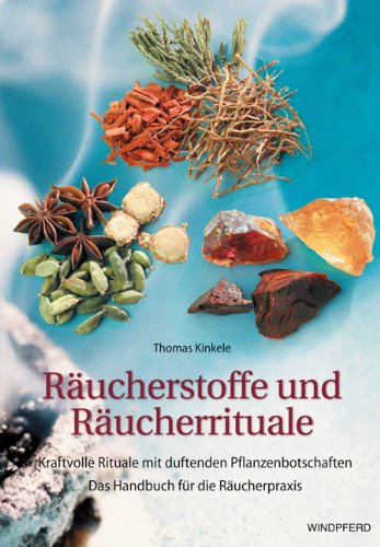 Räucherstoffe und Räucherrituale: Kraftvolle Rituale mit duftenden Botschaften. Das Handbuch für die Räucherpraxis Räucherstoffe und Räucherrituale: Kraftvolle Rituale mit duftenden Botschaften. Das Handbuch für die Räucherpraxis