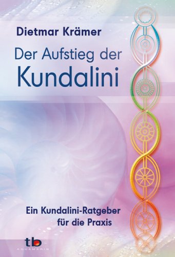 Der Aufstieg der Kundalini: Ein Kundalini-Ratgeber für die Praxis Der Aufstieg der Kundalini: Ein Kundalini-Ratgeber für die Praxis